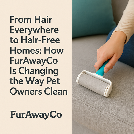 From Hair Everywhere to Hair-Free Homes: How FurAwayCo Is Changing the Way Pet Owners Clean